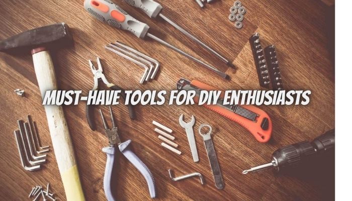 10 Must-Have Tools For DIY Enthusiasts