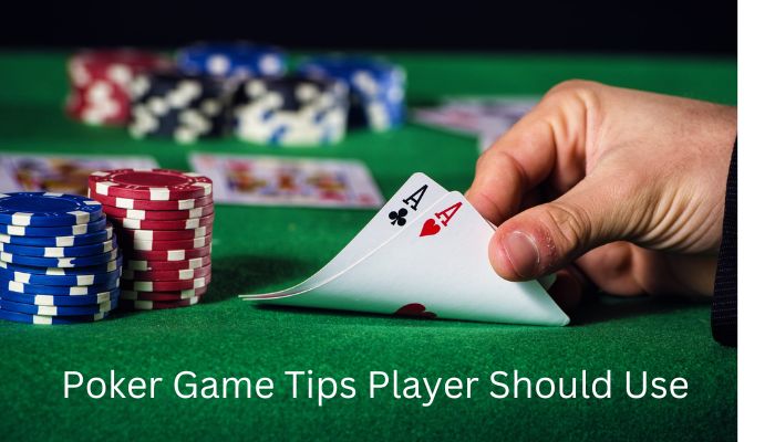 Powerful Poker Game Tips Player Should Use 