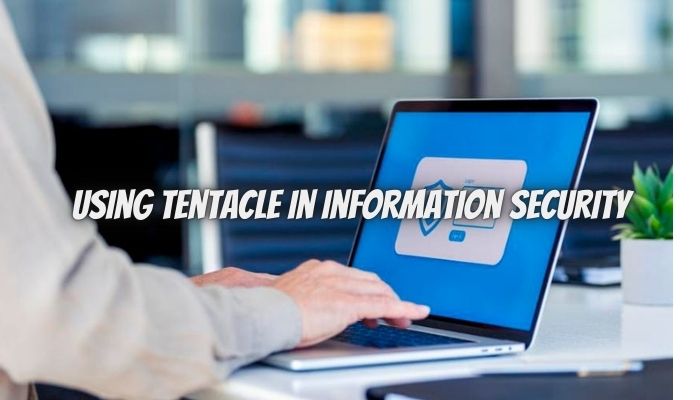 Using Tentacle in Information Security