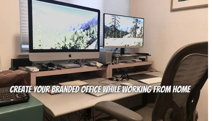 Create Your Branded Office While Working From Home