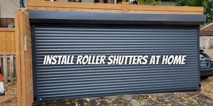 7 Reasons Why You Must Install Roller Shutters At Home