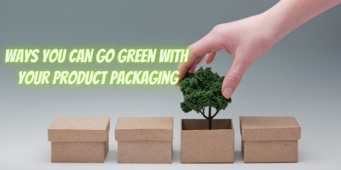 4 New Ways You Can Go Green With Your Product Packaging