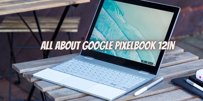 Google Pixelbook 12in Pricing, Reviews, & Features and many more!