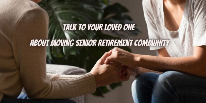 How To Talk To Your Loved One About Moving To a Senior Retirement Community