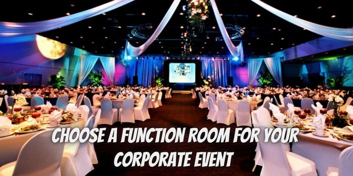 How to Choose A Function Room for Your Corporate Event