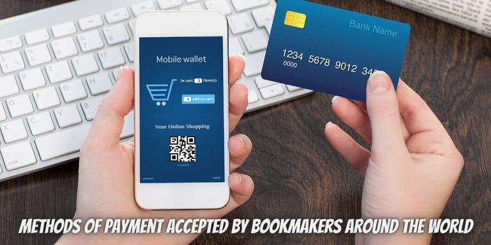 Exploring Different Methods of Payment Accepted by Bookmakers Around the World