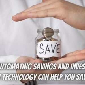 Automating Savings and Investing: How Technology Can Help You Save More