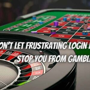 Don’t Let Frustrating Login Problems Stop You From Gambling! Here’s What To Do