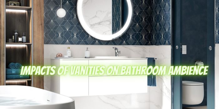 3 Impacts of Vanities on Bathroom Ambience