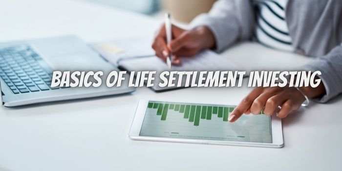 Learn More About the Basics of Life Settlement Investing