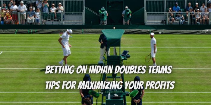 Betting on Indian Doubles Teams: Strategies and Tips for Maximizing Your Profits