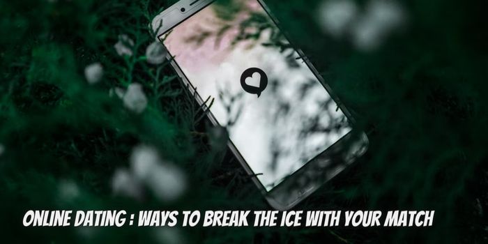 Online Dating: 5 Ways to Break the Ice with your Match