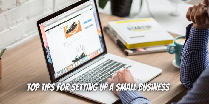 Top Tips for Setting Up a Small Business