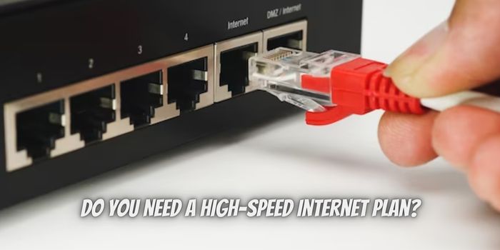 Do You Need a High-Speed Internet Plan?