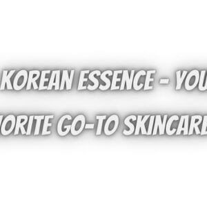 Korean Essence – Your New Favorite Go-To Skincare Product