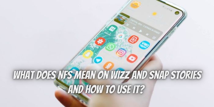 NFS mean on Wizz and Snap Stories and How to use it?
