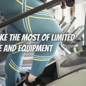 Fit Routine Hacks: How to Make the Most of Limited Time and Equipment
