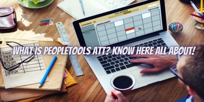 What Is PeopleTools ATT? Know here all about!