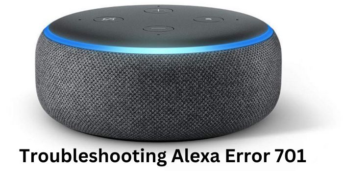 Troubleshooting Alexa Error 701: A Comprehensive Guide