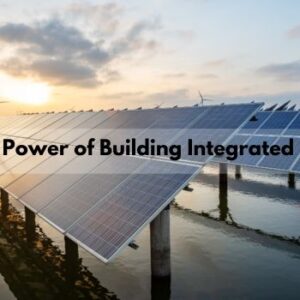 Unveiling the Power of Building Integrated Photovoltaics: A Journey into Sustainable Energy