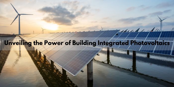 Unveiling the Power of Building Integrated Photovoltaics: A Journey into Sustainable Energy