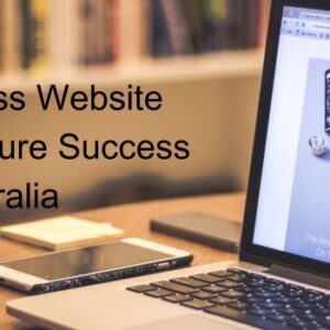 The Importance Of The Right Business Website For Future Success In Australia.