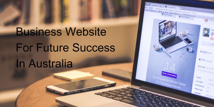 The Importance Of The Right Business Website For Future Success In Australia.