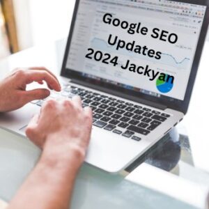 Google SEO Updates 2024 Jackyan : What is it?