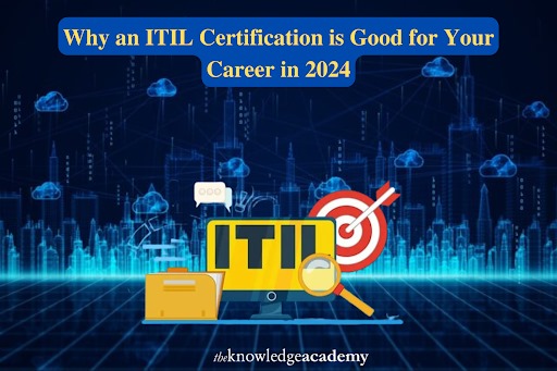 Why an ITIL Certification is Good for Your Career in 2024