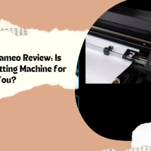 Silhouette Cameo Review: Is It the Best Cutting Machine for You?