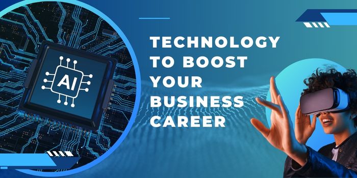 How to Use Technology to Boost Your Business Career