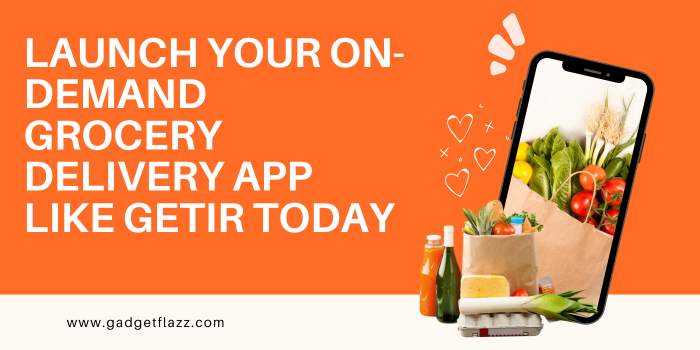 Launch Your On-Demand Grocery Delivery App Like Getir Today