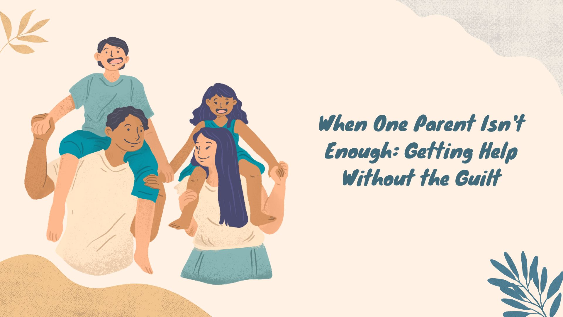 When One Parent Isn't Enough Getting Help Without the Guilt