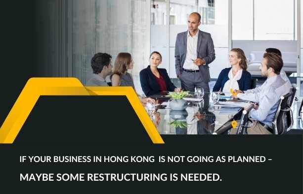 If Your Business In Hong Kong Is Not Going As Planned – Maybe Some Restructuring Is Needed.
